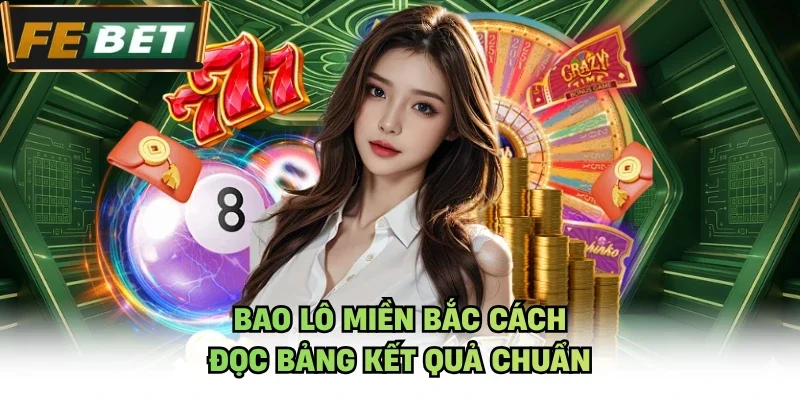 Bao lô miền bắc cách đọc bảng kết quả chuẩn