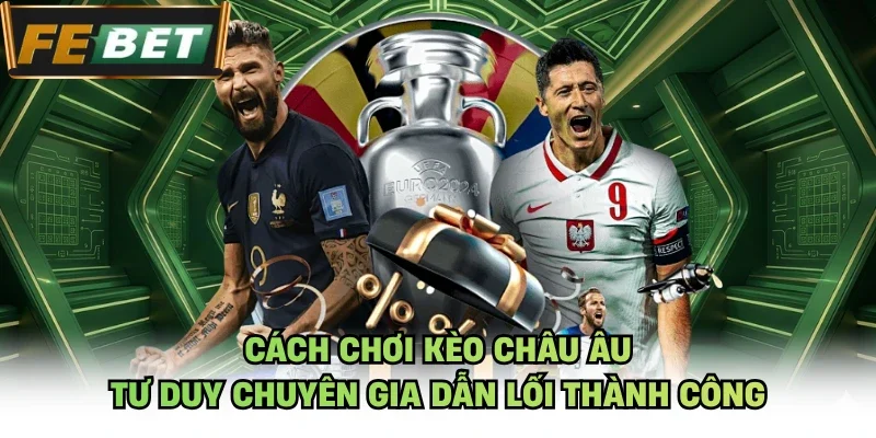 Cách chơi kèo châu Âu