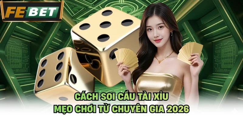 Cách soi cầu tài xỉu mẹo chơi từ chuyên gia 2026