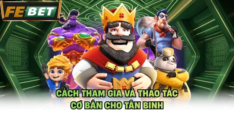 Cách tham gia và thao tác cơ bản cho tân binh