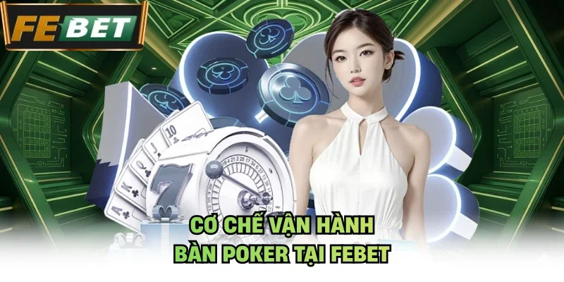 Cơ chế vận hành bàn Poker tại Febet