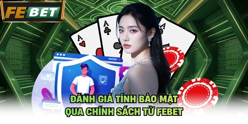 Đánh giá tính bảo mật qua chính sách từ Febet