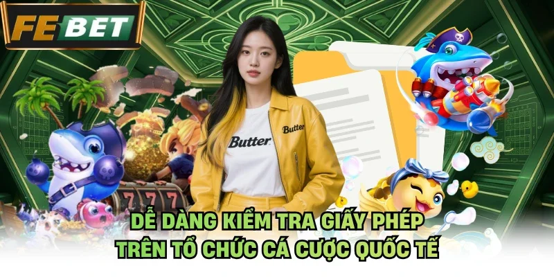 Dễ dàng kiểm tra giấy phép trên tổ chức cá cược quốc tế