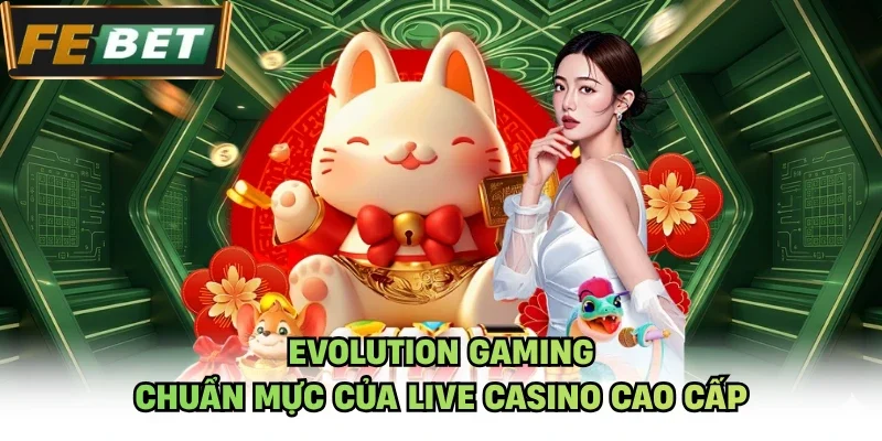 Evolution Gaming – chuẩn mực của live casino cao cấp