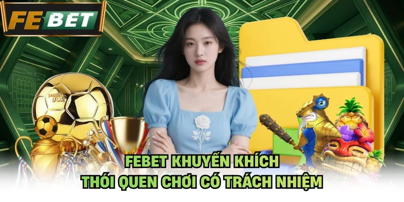 FEBET khuyến khích thói quen chơi có trách nhiệm