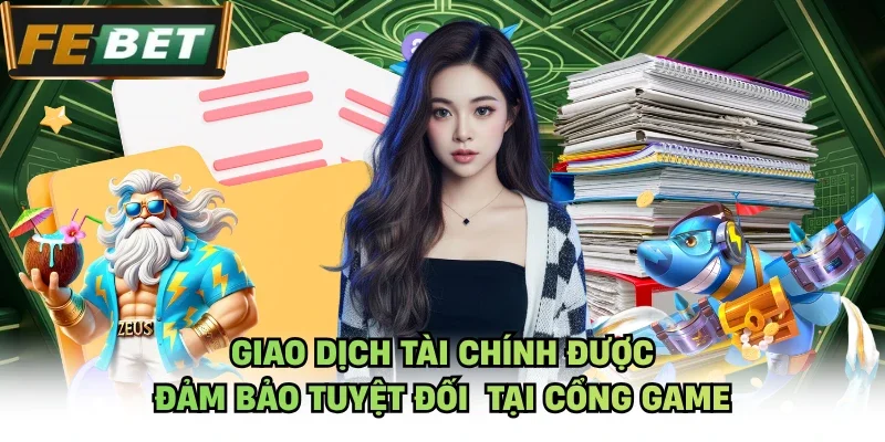 Giao dịch tài chính được đảm bảo tuyệt đối  tại cổng game