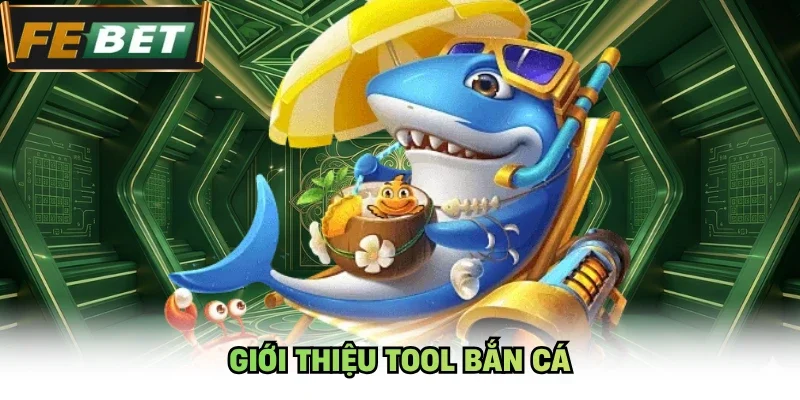 Giới thiệu tool bắn cá