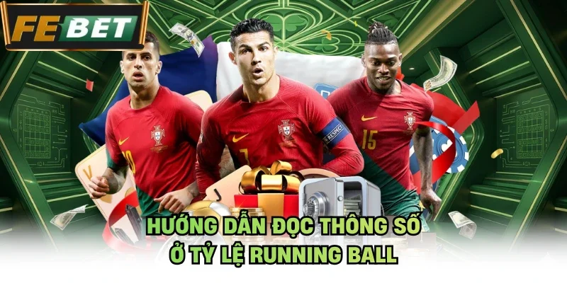 Hướng dẫn đọc thông số ở tỷ lệ Running Ball