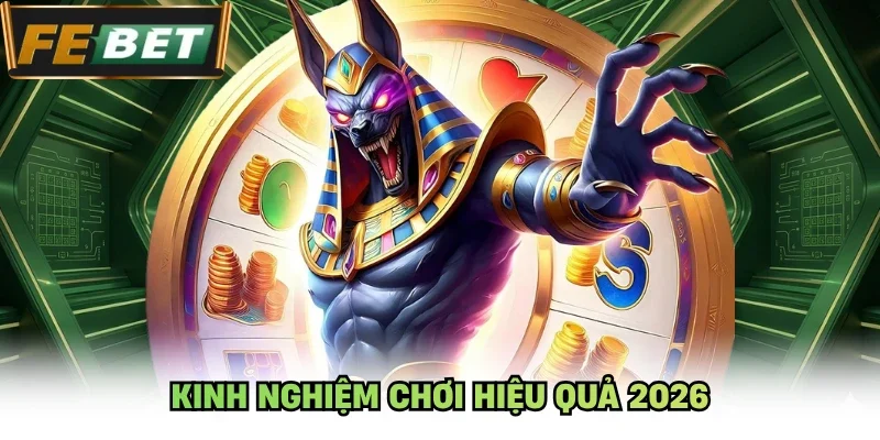 Kinh nghiệm chơi hiệu quả 2026