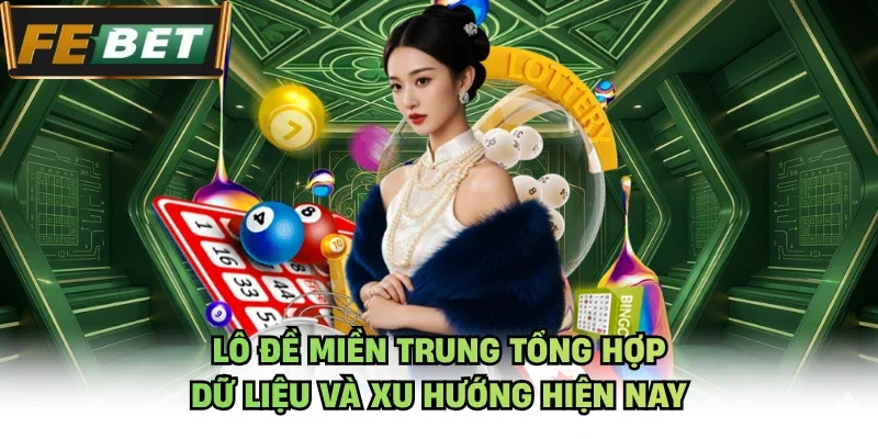 Lô đề miền trung tổng hợp dữ liệu và xu hướng hiện nay