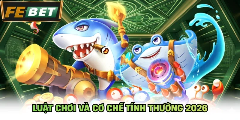 Luật Chơi Và Cơ Chế Tính Thưởng 2026