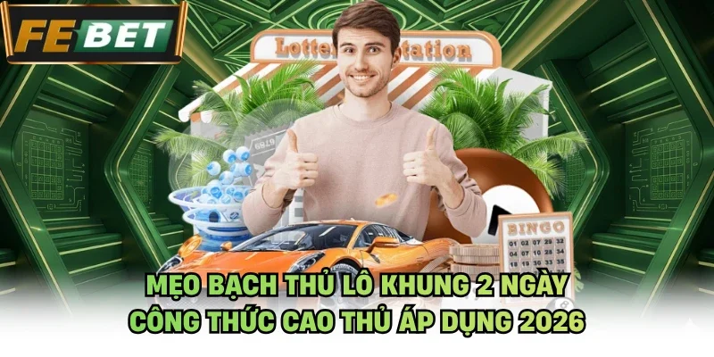 Mẹo bạch thủ lô khung 2 ngày