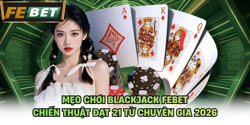 Mẹo chơi Blackjack