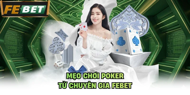 Mẹo chơi Poker từ chuyên gia Febet