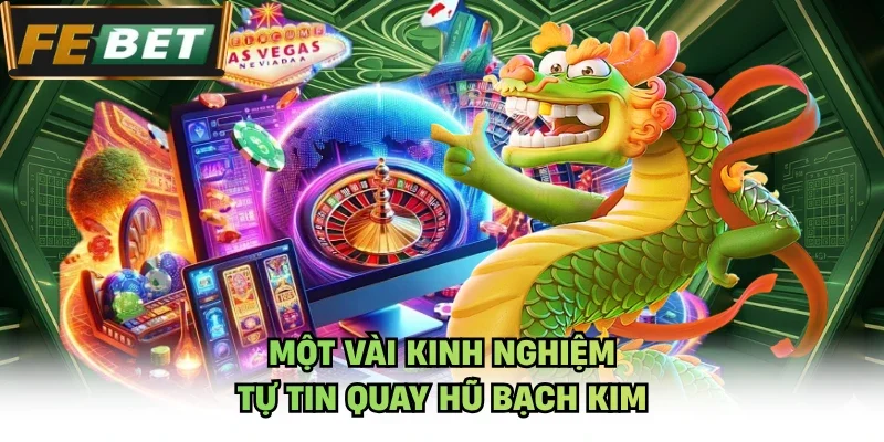Một vài kinh nghiệm tự tin quay hũ Bạch Kim