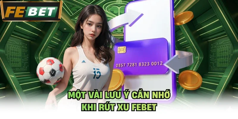 Một vài lưu ý cần nhớ khi rút xu Febet
