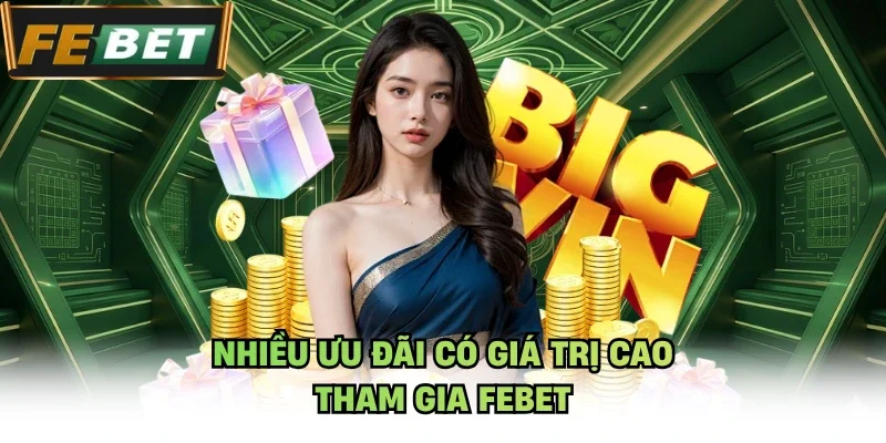 Nhiều ưu đãi có giá trị cao tham gia Febet