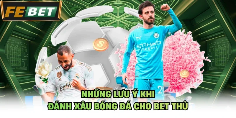 Những lưu ý khi đánh xâu bóng đá cho bet thủ
