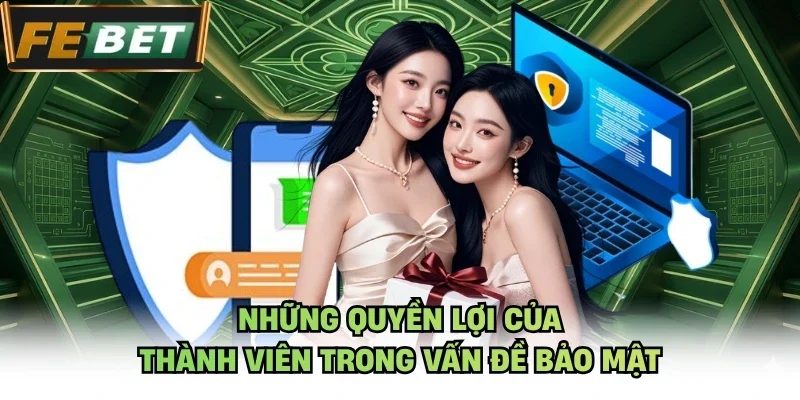 Những quyền lợi của thành viên trong vấn đề bảo mật