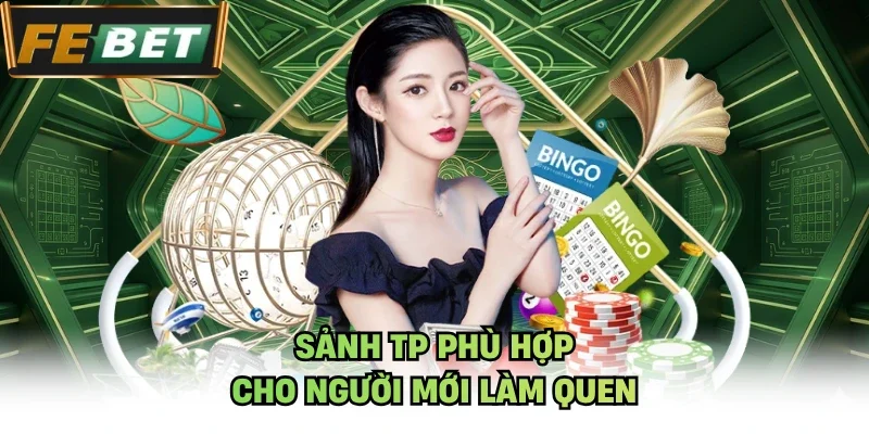 Sảnh TP phù hợp cho người mới làm quen