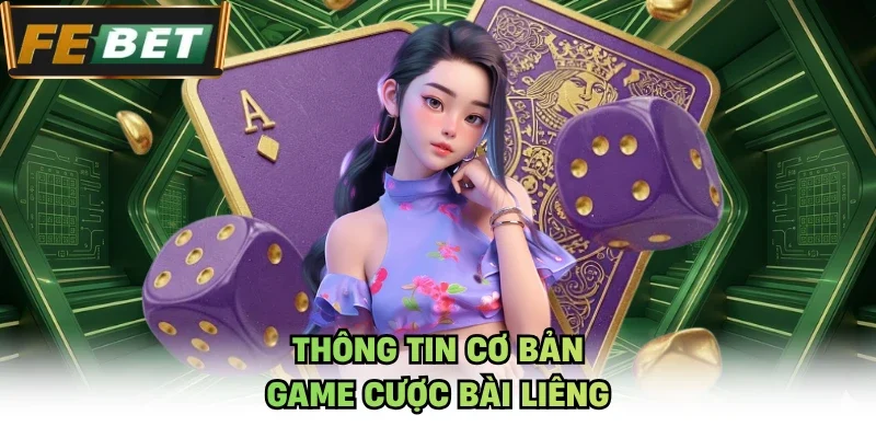 Thông tin cơ bản game cược bài Liêng
