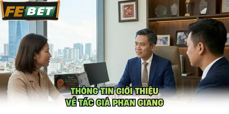 Thông tin giới thiệu về tác giả Phan Giang