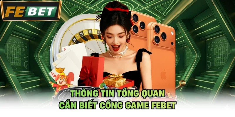 Thông tin tổng quan cần biết cổng game Febet