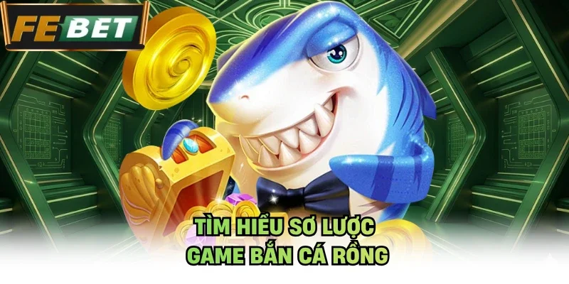 Tìm hiểu sơ lược game bắn cá Rồng