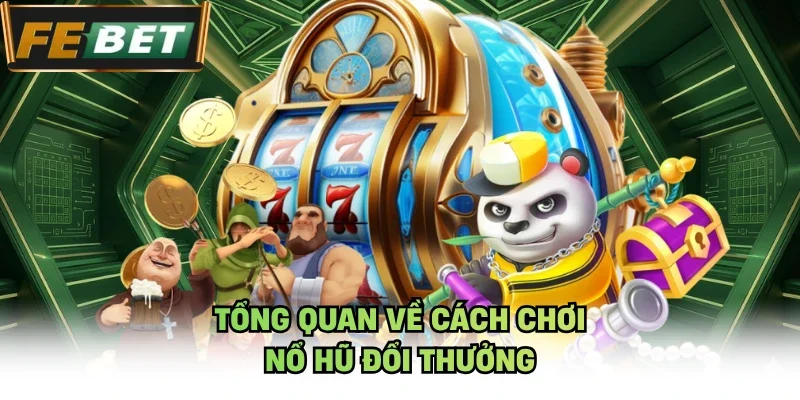 Tổng quan về cách chơi nổ hũ đổi thưởng