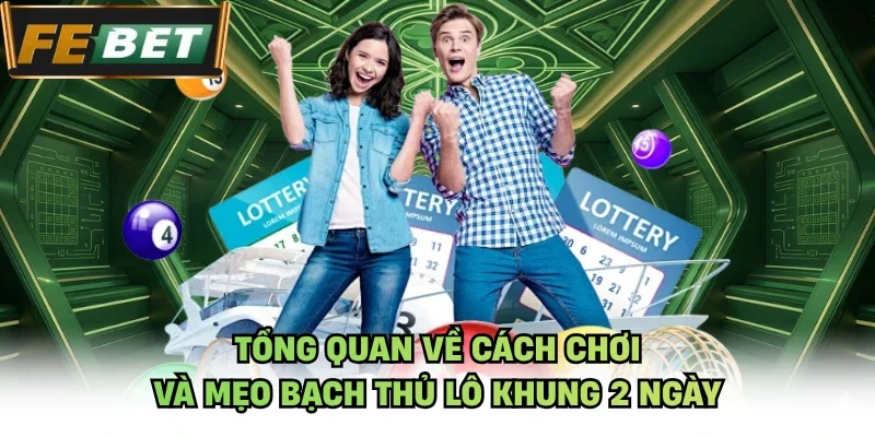 Tổng quan về cách chơi và mẹo bạch thủ lô khung 2 ngày