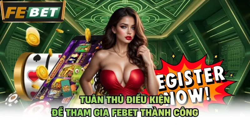 Tuân thủ điều kiện để tham gia Febet thành công