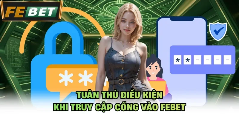 Tuân thủ điều kiện khi truy cập cổng vào Febet